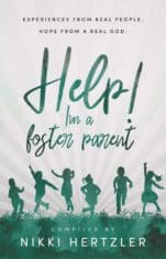 Help! I'm a Foster Parent: Experiences from Real People. Hope from a Real God.