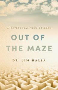 Out of the Maze: A Covenantal View of Hope by Dr. Jim Halla
