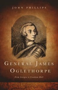 General James Oglethorpe: From Georgia to Cranham Hall by John Phillips