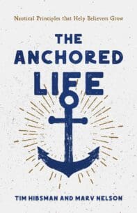 The Anchored Life: Nautical Principles that Help Believers Grow by Marv Nelson and Tim Hibsman